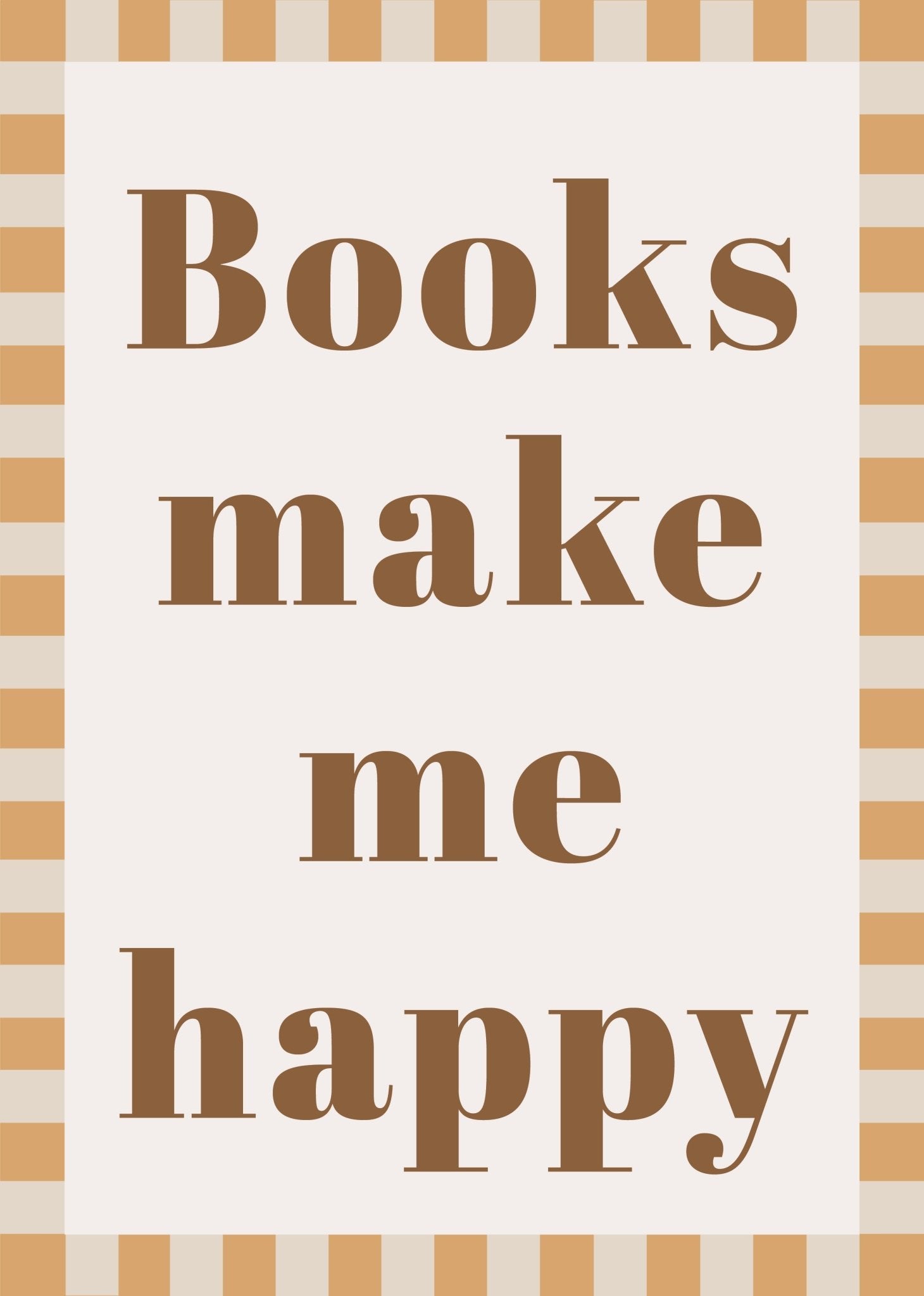 Books Make Me Happy - Checkerboard Edition